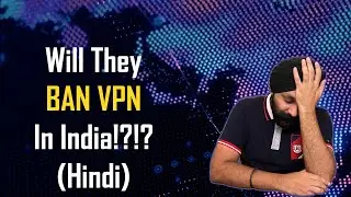 क्या VPN BAN होने वाला है?