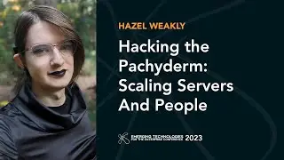 Hacking The Pachyderm: Scaling Servers And People — Hazel Weakly