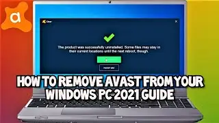 How to Uninstall Avast Antivirus from your Windows PC 2021 Guide