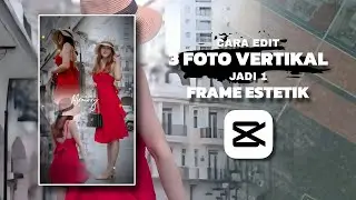 HOW TO EDIT 3 VERTICAL PHOTOS INTO 1 AESTHETIC FRAME IN CAPCUT