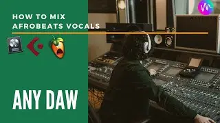 How To Mix Afrobeats Vocals Like A Pro   - Krizbeatz Tutorials