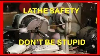 LATHE SAFETY ~ DONT BE STUPID