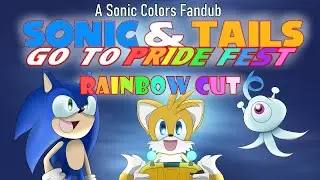 Sonic & Tails Go To Pridefest: RAINBOW CUT (Sonic Colors Fandub)