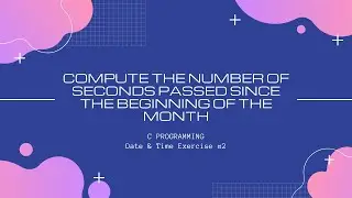 C DateTime 2: Compute the total seconds passed since the beginning of the month [C Programming]