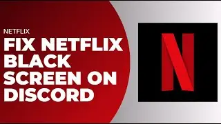 How To Fix Netflix Black Screen On Discord !! Stream Netflix on Discord Without Black Screen 2024