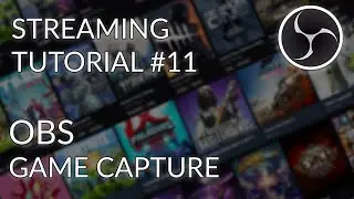 Streaming Tutorial #11 - OBS Studio - Game Capture
