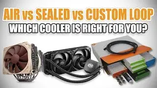 Air Coolers vs Sealed Coolers vs Custom Watercooling