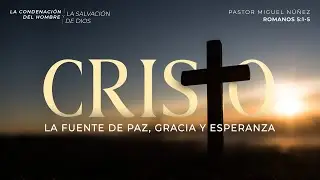 Cristo, la fuente de paz, gracia y esperanza - Pastor Miguel Núñez | La IBI