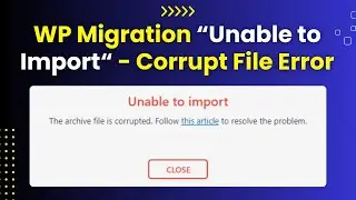 Unable to Import All-in-One Migration in WordPress: The Archive File is Corrupted [Error Fixed]