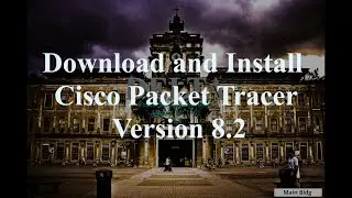 Download and Install Cisco Packet Tracer Version 8.2