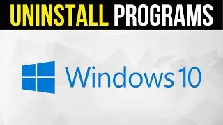 How to Uninstall Programs on Your Windows 10 PC