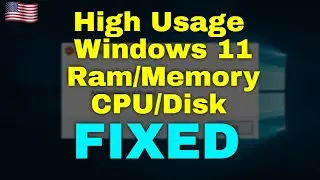 How to Fix High Ram Memory CPU Disk Usage on Windows 11