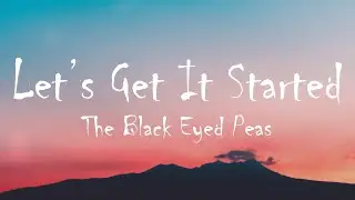 The Black Eyed Peas - Let's Get It Started (Lyrics)