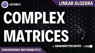 Lec-5: Complex Matrices | Linear Algebra