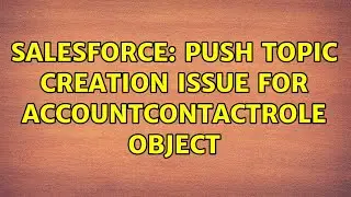 Salesforce: Push Topic Creation issue for AccountContactRole object