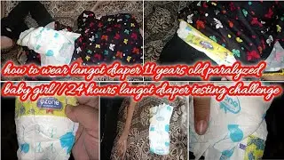 how to wear langot diaper 11 years old paralyzed baby girl//24 hours langot diaper testing challenge