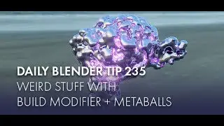 Daily Blender Tip 235 - Weird Stuff with Build Modifier and Metaballs (Blender 2.7 & 2.8)