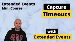 Identifying Timeouts in SQL Server with Extended Events