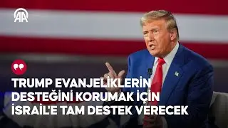 ABD'deki Evanjelik Hristiyanlar, neden Cumhuriyetçi aday Donald Trump'ı destekliyor?