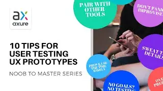 10 Tips for User Testing Axure UX Prototypes | Axure: Noob to Master, Ep82