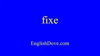 How to pronounce fixe in American English