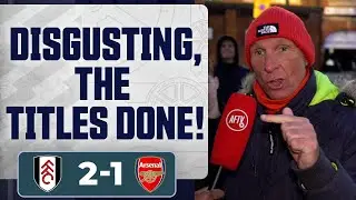 Disgusting, The Titles DONE! (Lee Judges) | Fulham 2-1 Arsenal