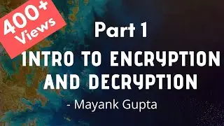 Intro to Text Encryption and Decryption using Python | Part 1 of 3 | Python | Mayank Gupta