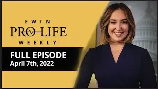 EWTN PRO-LIFE WEEKLY - April 7, 2022 -  FULL EPISODE