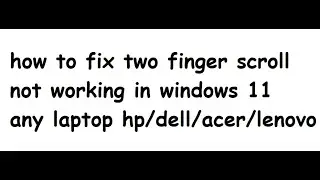 how to fix two finger scroll not working in windows 11 2023