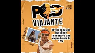 Noivado na estrada, intercambio remunerado e uma viagem de mais de 1 ano (Epi. 14 do PODViajante)