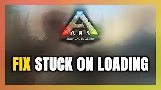 How to FIX ARK: Survival Evolved Stuck on Loading Screen / Not Loading