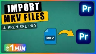 How to Import MKV Files in Premiere Pro