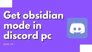How to get obsidian mode in discord pc