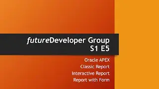 Oracle APEX - Classic Report, Interactive Report, Report with Form