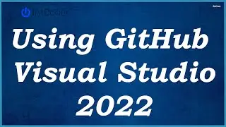 Using GitHub in Visual Studio 2022 - UPDATED