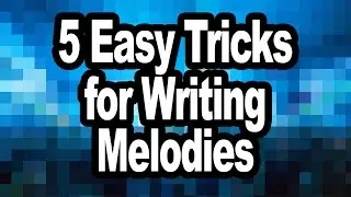 5 Easy Tips for Writing Perfect Melodies