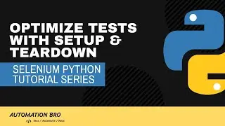 Optimize Tests with Setup & Teardown methods | Selenium Python Tutorial