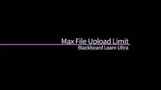 Max File Upload Limit - Blackboard Learn Ultra