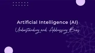 Artificial Intelligence: Understanding and Addressing Bias