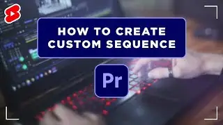 How to Create Custom sequence in Premiere Pro | 