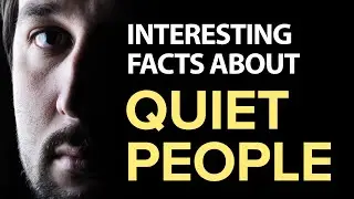 A Few Interesting Psychological Facts About Quiet People