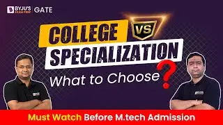 MTech Admission 2023 | College vs Specialization | What to Choose? | Best Mtech Branch vs College