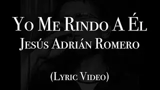 Himno Yo Me Rindo A Él - Jesús Adrián Romero (Lyrics)