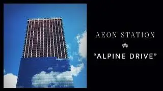 Aeon Station - Alpine Drive (Official Audio)