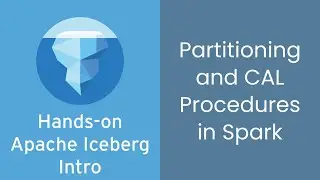 Hands-On Intro to Apache Iceberg - 4 - Partitioning and CALL procedures in Apache Spark