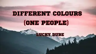 different colours,one people - Luck Dube (lyrics video)
