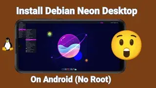 How To Install Debian Neon Desktop On Android Phone No Root