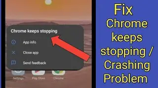 How to fix Chrome keeps stopping problem on Android phone | Chrome keeps crashing
