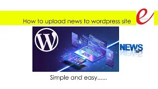 News Upload Process to WordPress news site