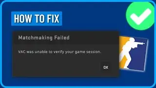 How To Fix CS2 VAC Was Unable To Verify Your Game Session Error (2024)